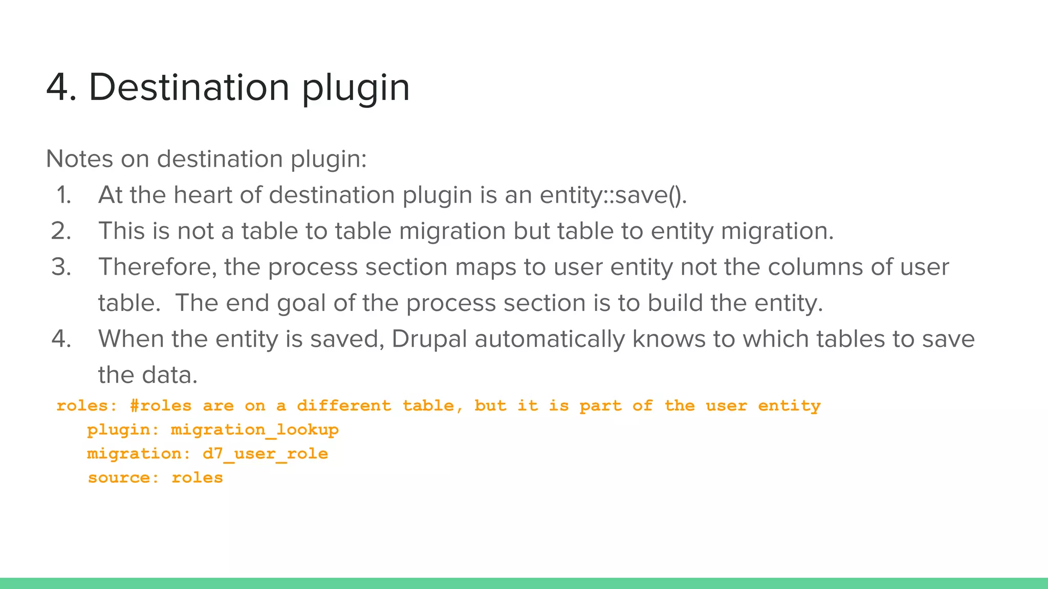 roles: #roles are on a different table, but it is part of the user entity
plugin: migration_lookup
migration: d7_user_role
source: roles
 