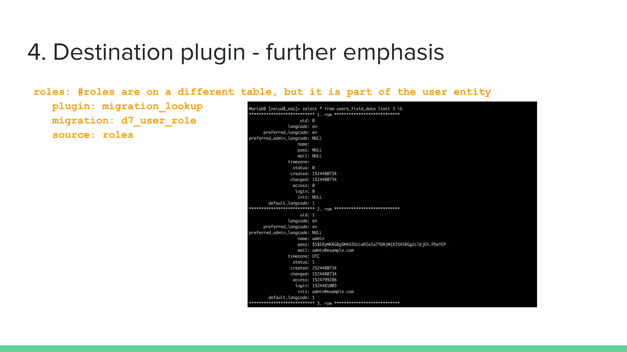 roles: #roles are on a different table, but it is part of the user entity
plugin: migration_lookup
migration: d7_user_role
source: roles
 