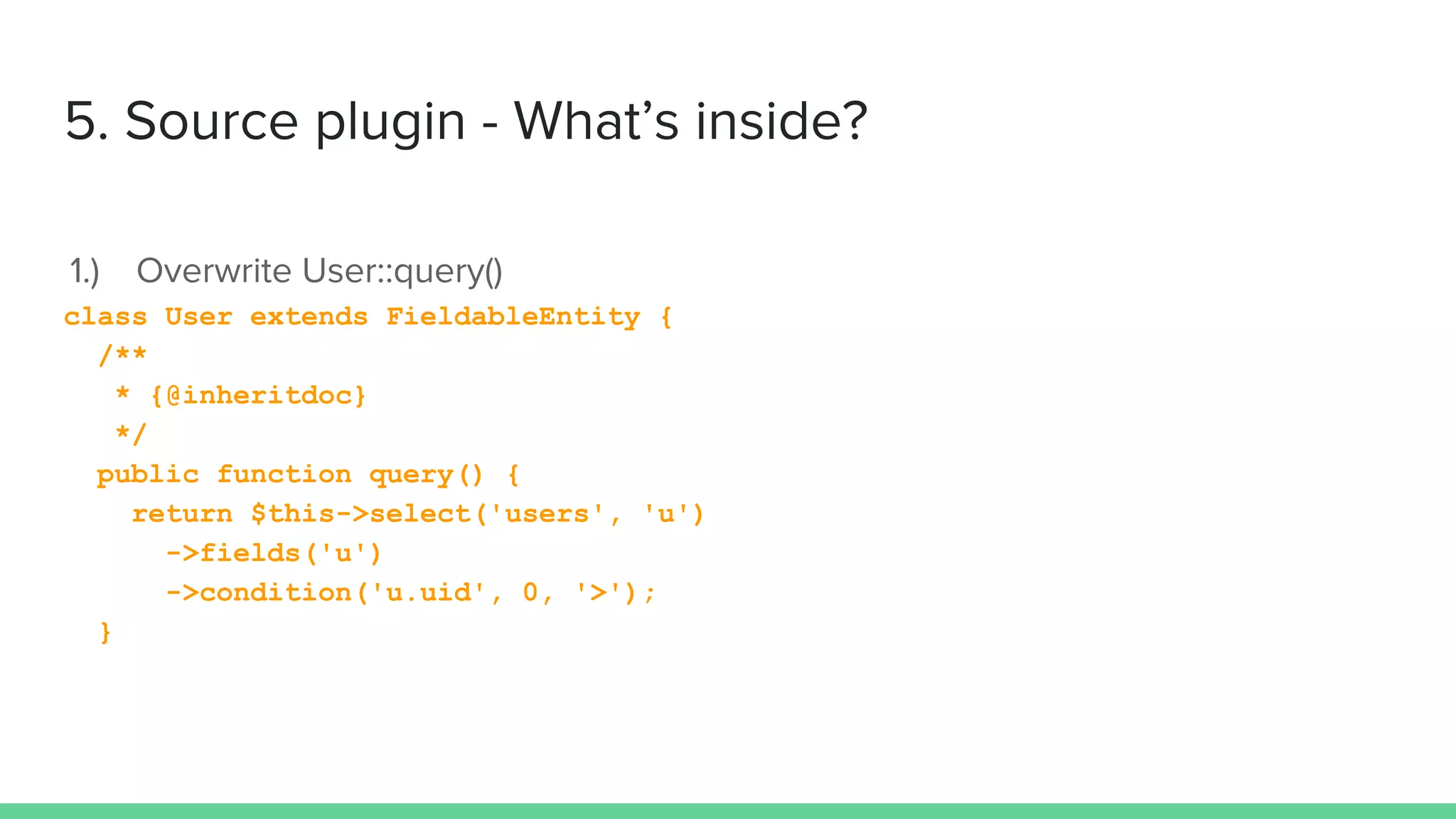 class User extends FieldableEntity {
/**
* {@inheritdoc}
*/
public function query() {
return $this->select('users', 'u')
->fields('u')
->condition('u.uid', 0, '>');
}
 