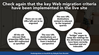 #webmigrations at #seo4Life by @aleyda from @orainti
Check again that the key Web migration criteria
have been implemented...