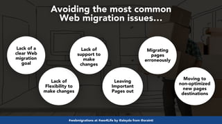 #webmigrations at #seo4Life by @aleyda from @orainti
Avoiding the most common
Web migration issues…
Lack of a
clear Web
mi...