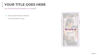 Your Subtitle Goes Here (Delete if not needed)
YOUR TITLE GOES HERE
● One screenshot to show?
I’m the slide for you.
38
REPLACE ME
 