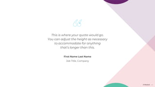 48
This is where your quote would go.
You can adjust the height as necessary
to accommodate for anything
that’s longer than this.
First Name Last Name
Job Title, Company
 
