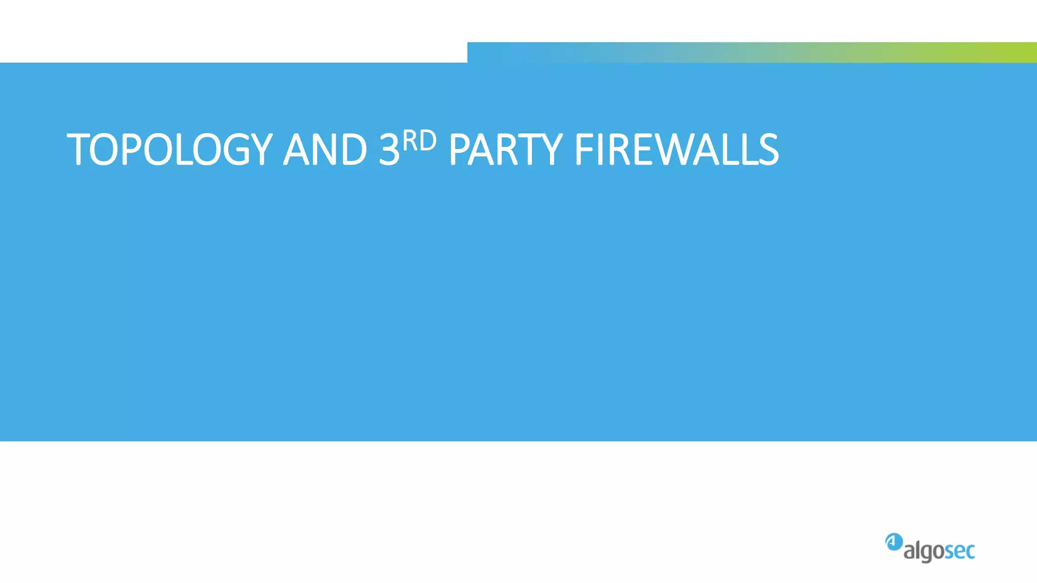 TOPOLOGY AND 3RD PARTY FIREWALLS
 