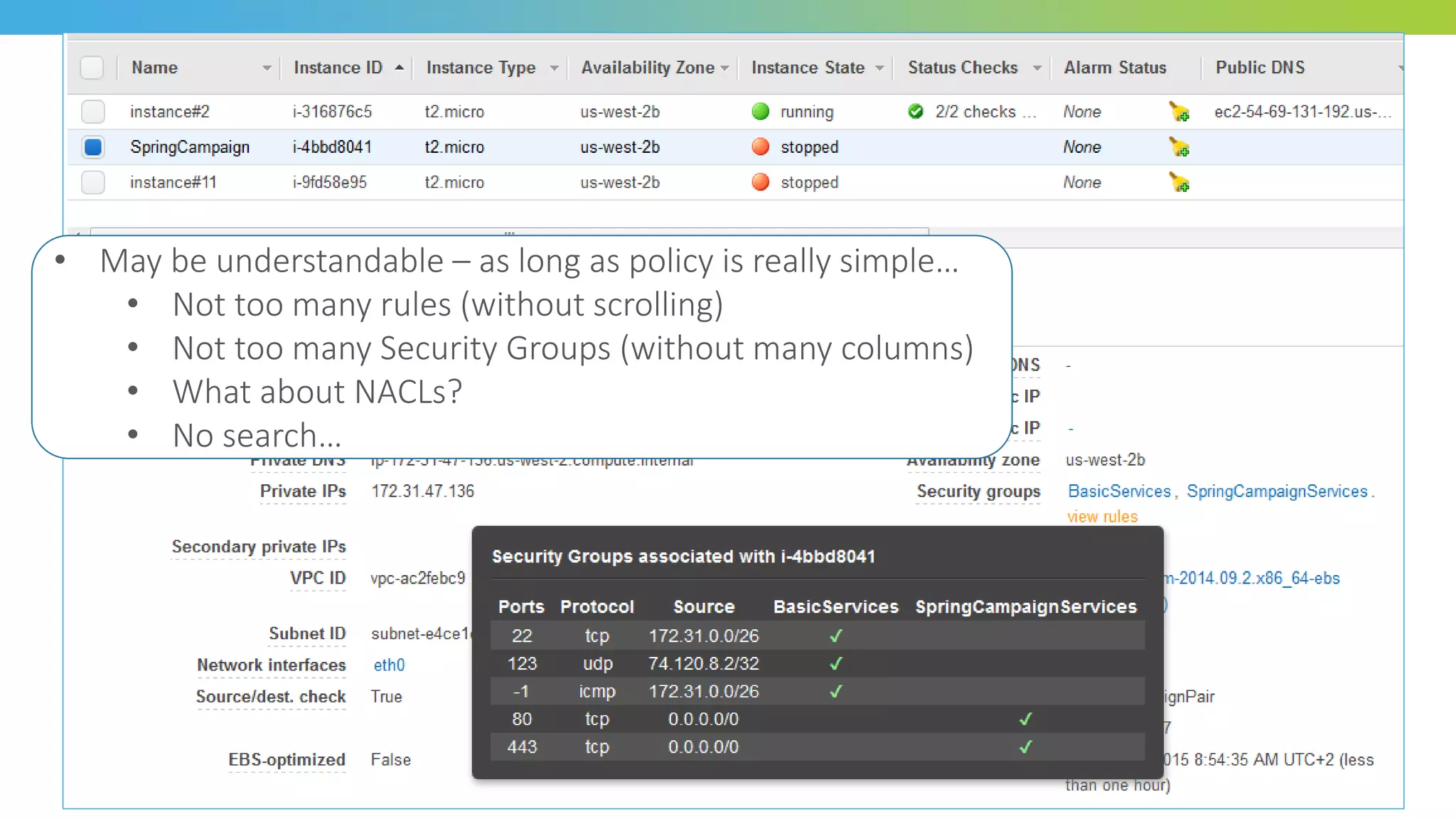 • May be understandable – as long as policy is really simple…
• Not too many rules (without scrolling)
• Not too many Security Groups (without many columns)
• What about NACLs?
• No search…
 