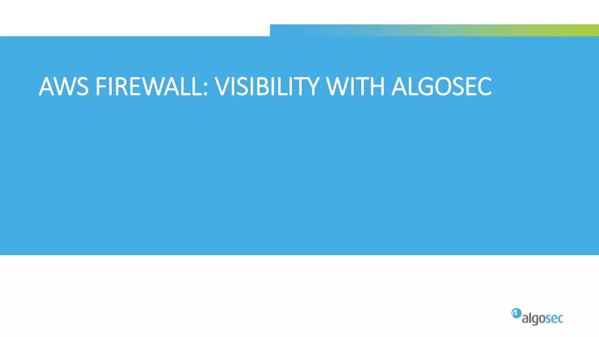 AWS FIREWALL: VISIBILITY WITH ALGOSEC
 