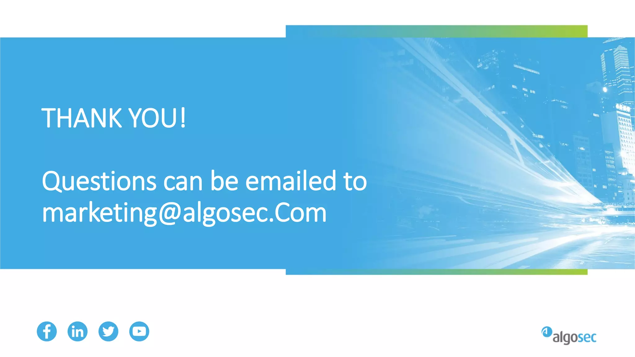 THANK YOU!
Questions can be emailed to
marketing@algosec.Com
 