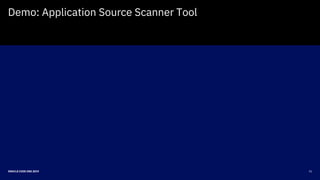 21ORACLE CODE ONE 2019
Demo: Application Source Scanner Tool
 