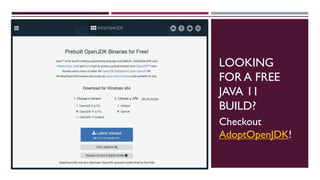 LOOKING
FOR A FREE
JAVA 11
BUILD?
Checkout
AdoptOpenJDK!
 