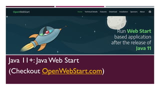 Java 11+: JavaWeb Start
(Checkout OpenWebStart.com)
 