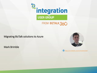 Migrating BizTalk solutions to Azure
Mark Brimble
https://nz.linkedin.com/in/markbrimble
 