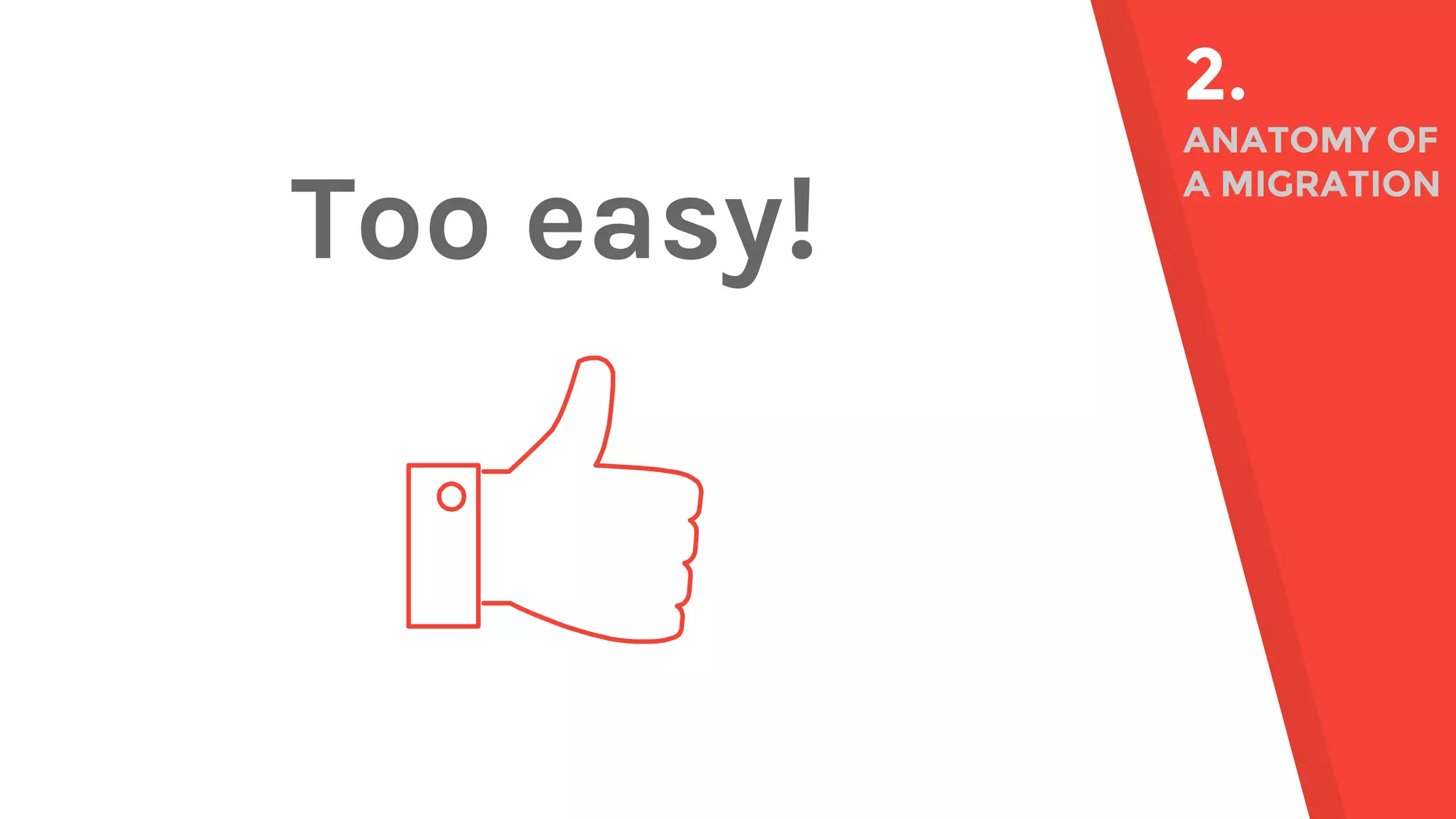 Too easy! 2. ANATOMY OF A MIGRATION 