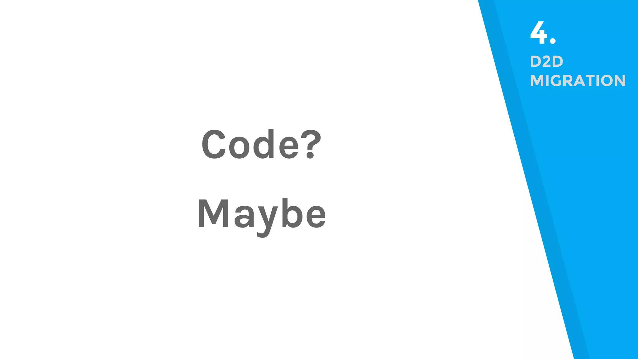 4. D2D MIGRATION Code? Maybe 