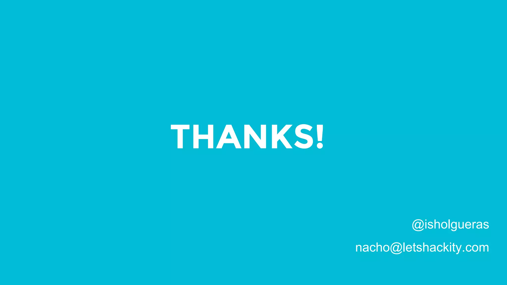 THANKS! @isholgueras nacho@letshackity.com 