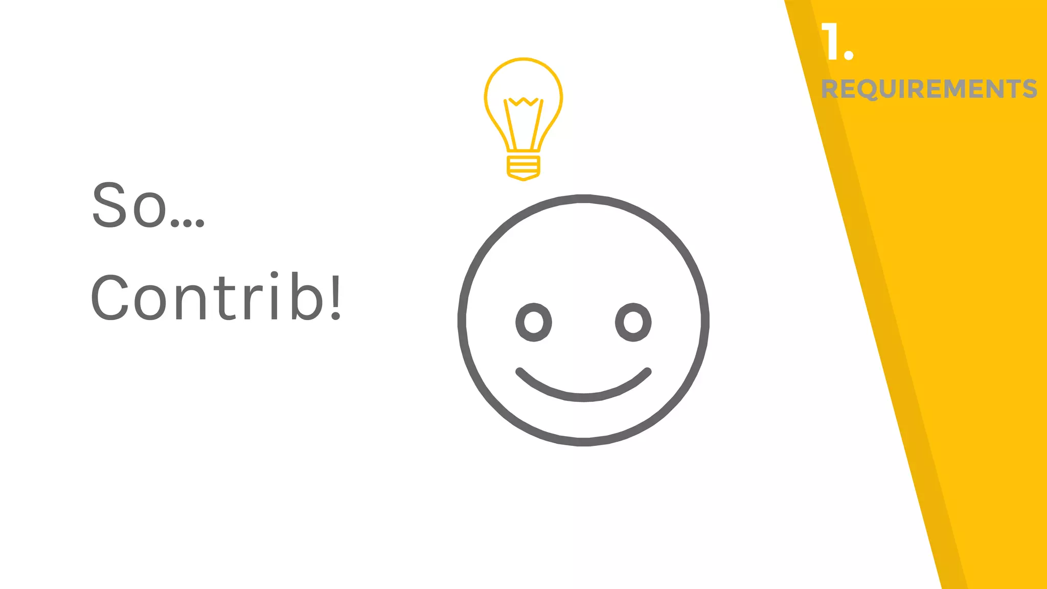 So... Contrib! 1. REQUIREMENTS 