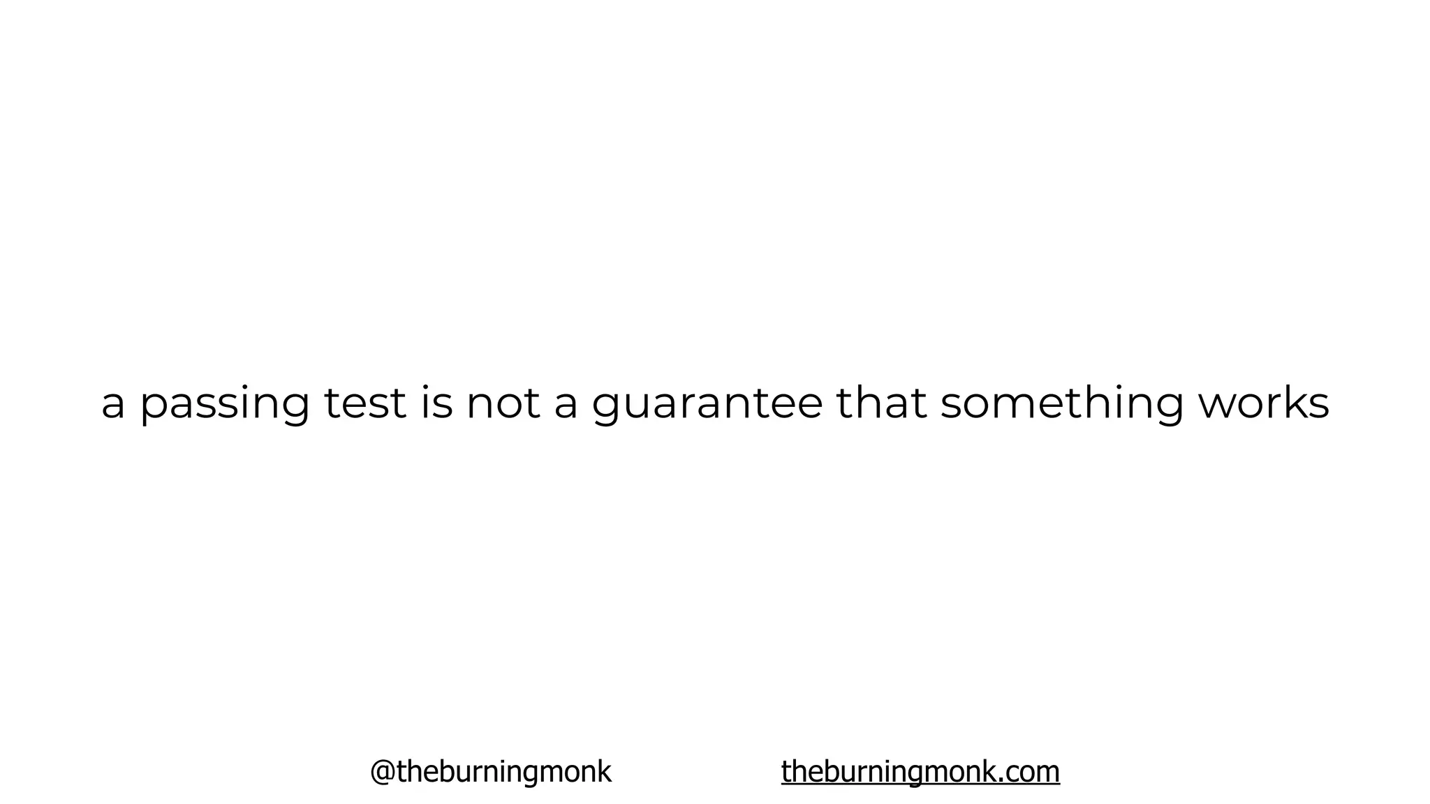 @theburningmonk theburningmonk.com
a passing test is not a guarantee that something works
 