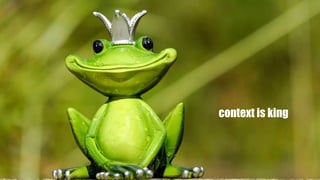 context is king
 