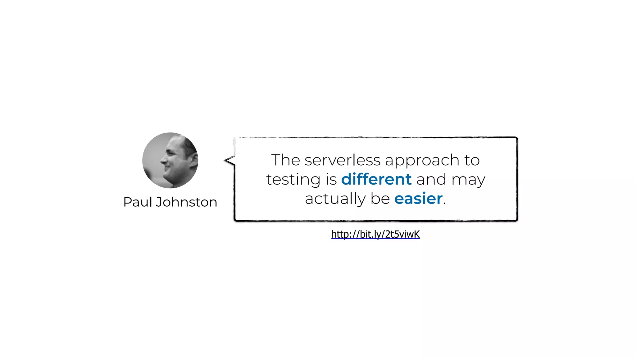 Paul Johnston
The serverless approach to
testing is different and may
actually be easier.
http://bit.ly/2t5viwK
 