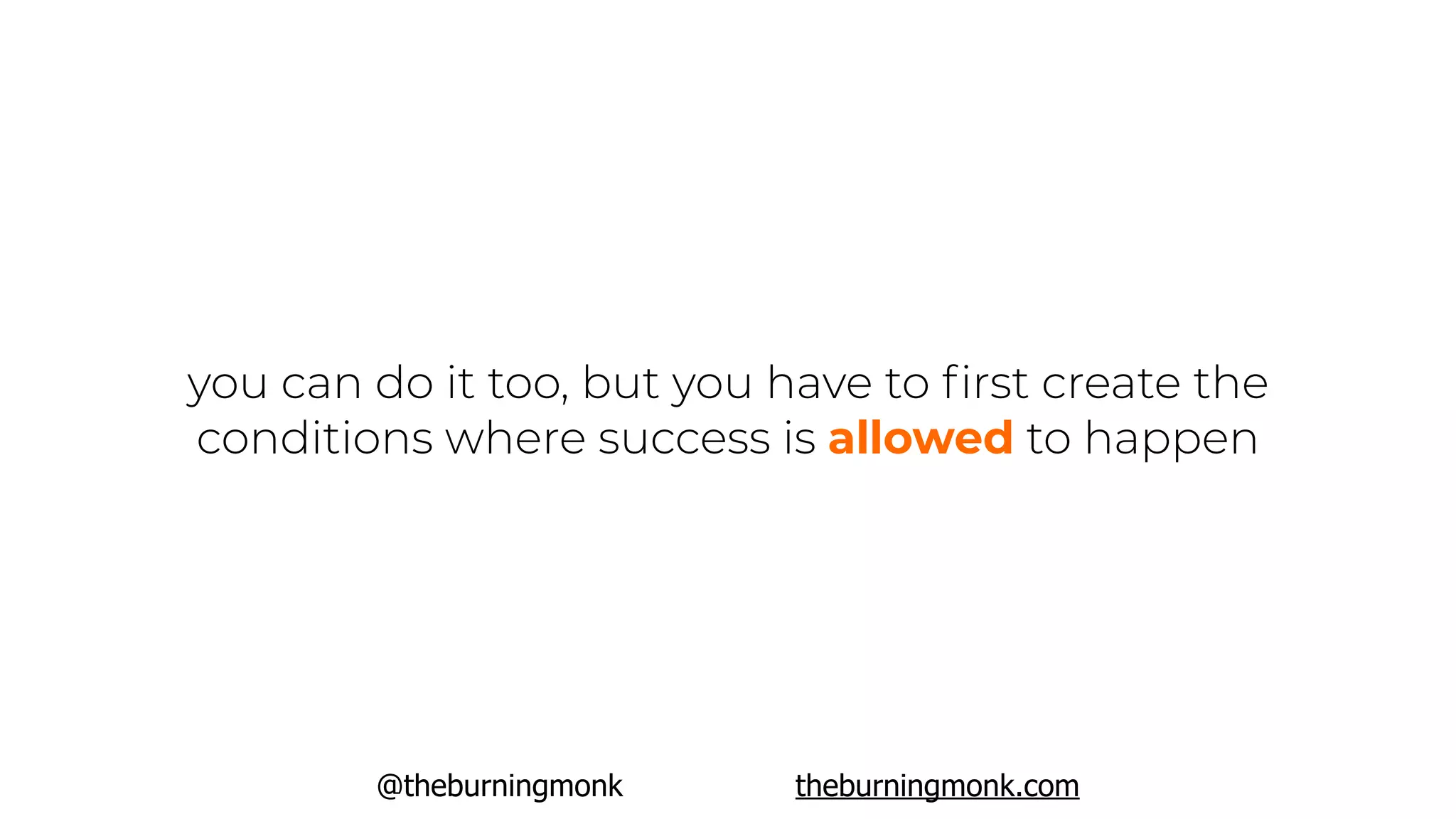 @theburningmonk theburningmonk.com
you can do it too, but you have to ﬁrst create the
conditions where success is allowed to happen
 