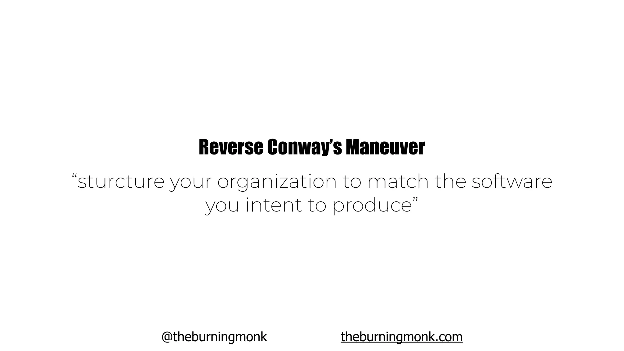 @theburningmonk theburningmonk.com
Reverse Conway’s Maneuver
“sturcture your organization to match the software
you intent to produce”
 