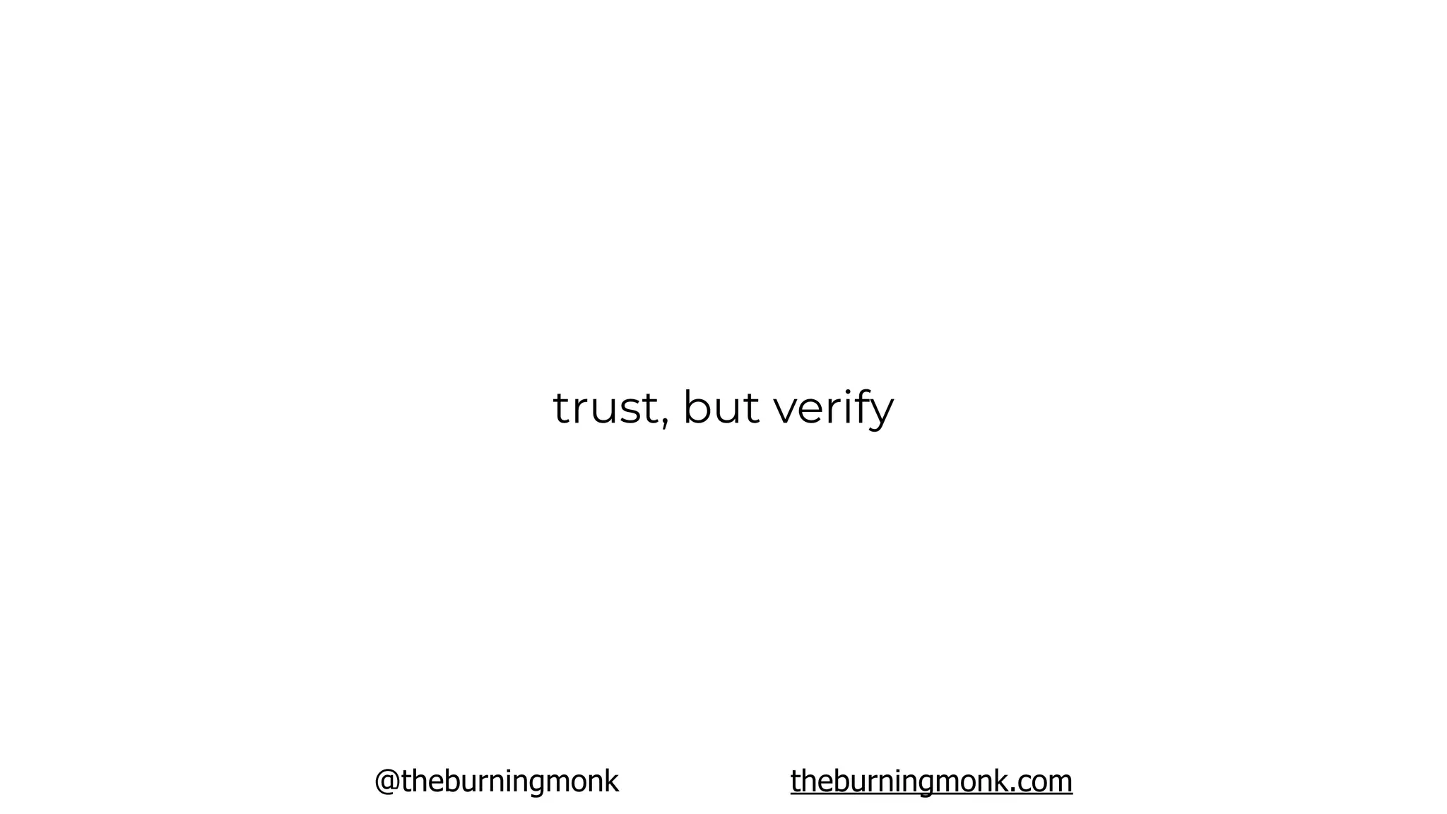@theburningmonk theburningmonk.com
trust, but verify
 