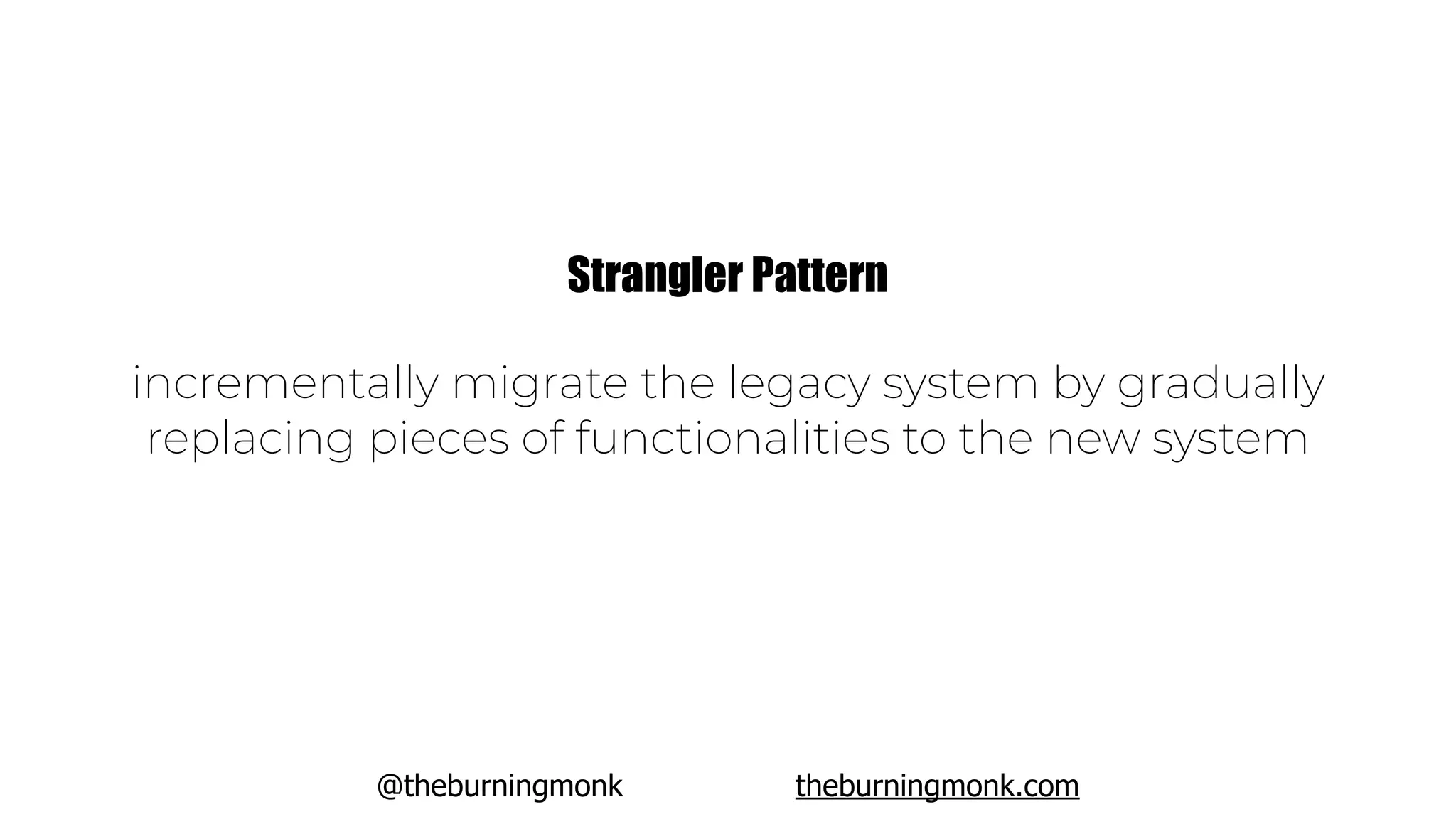 @theburningmonk theburningmonk.com
incrementally migrate the legacy system by gradually
replacing pieces of functionalities to the new system
Strangler Pattern
 