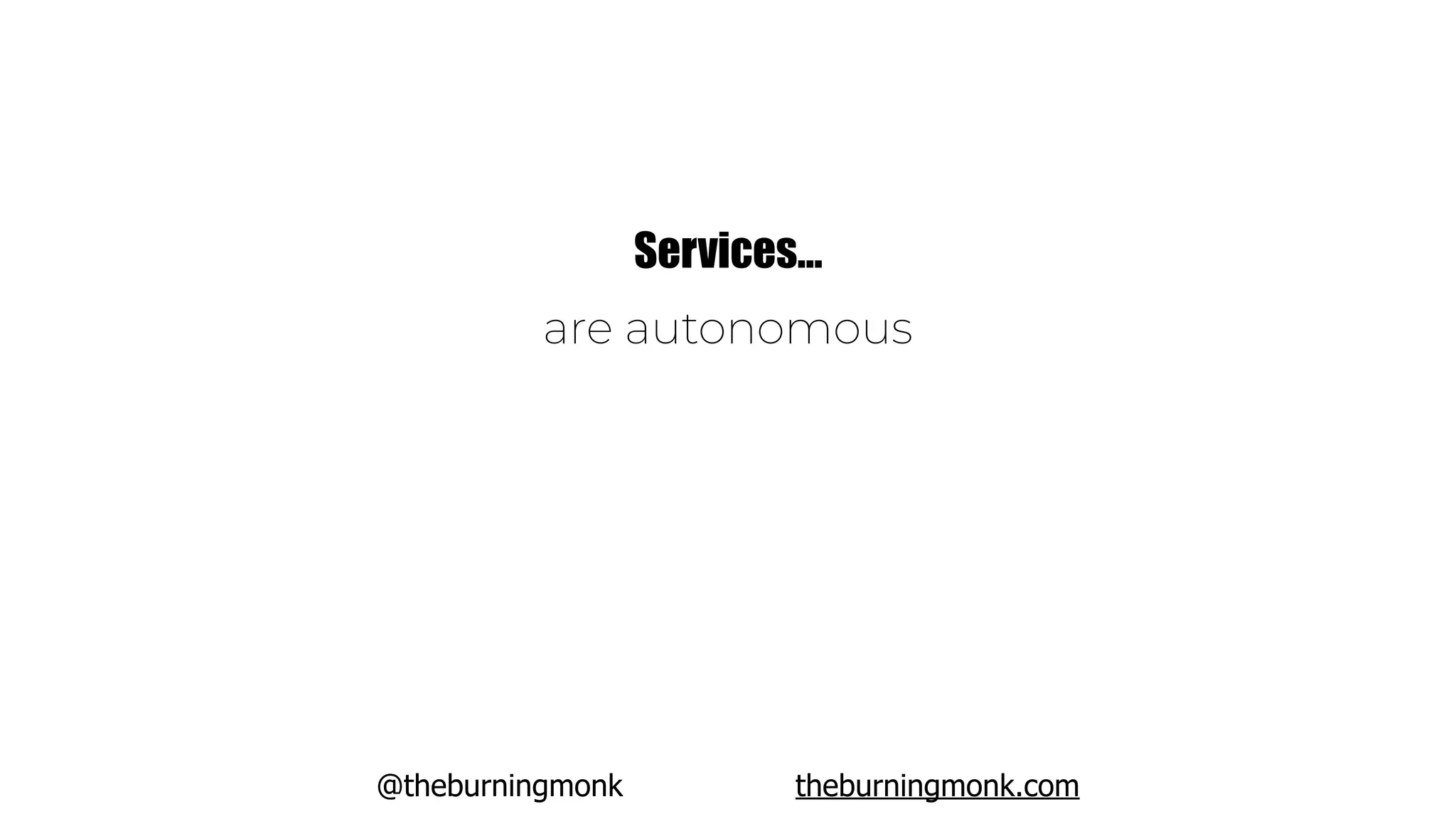 @theburningmonk theburningmonk.com
Services…
are autonomous
 