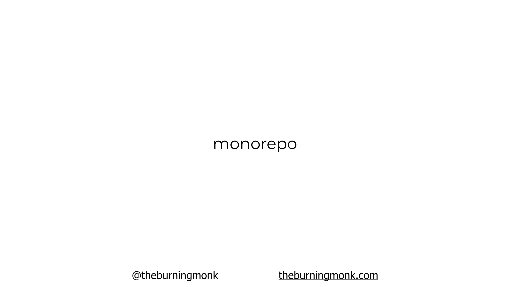@theburningmonk theburningmonk.com
monorepo
 