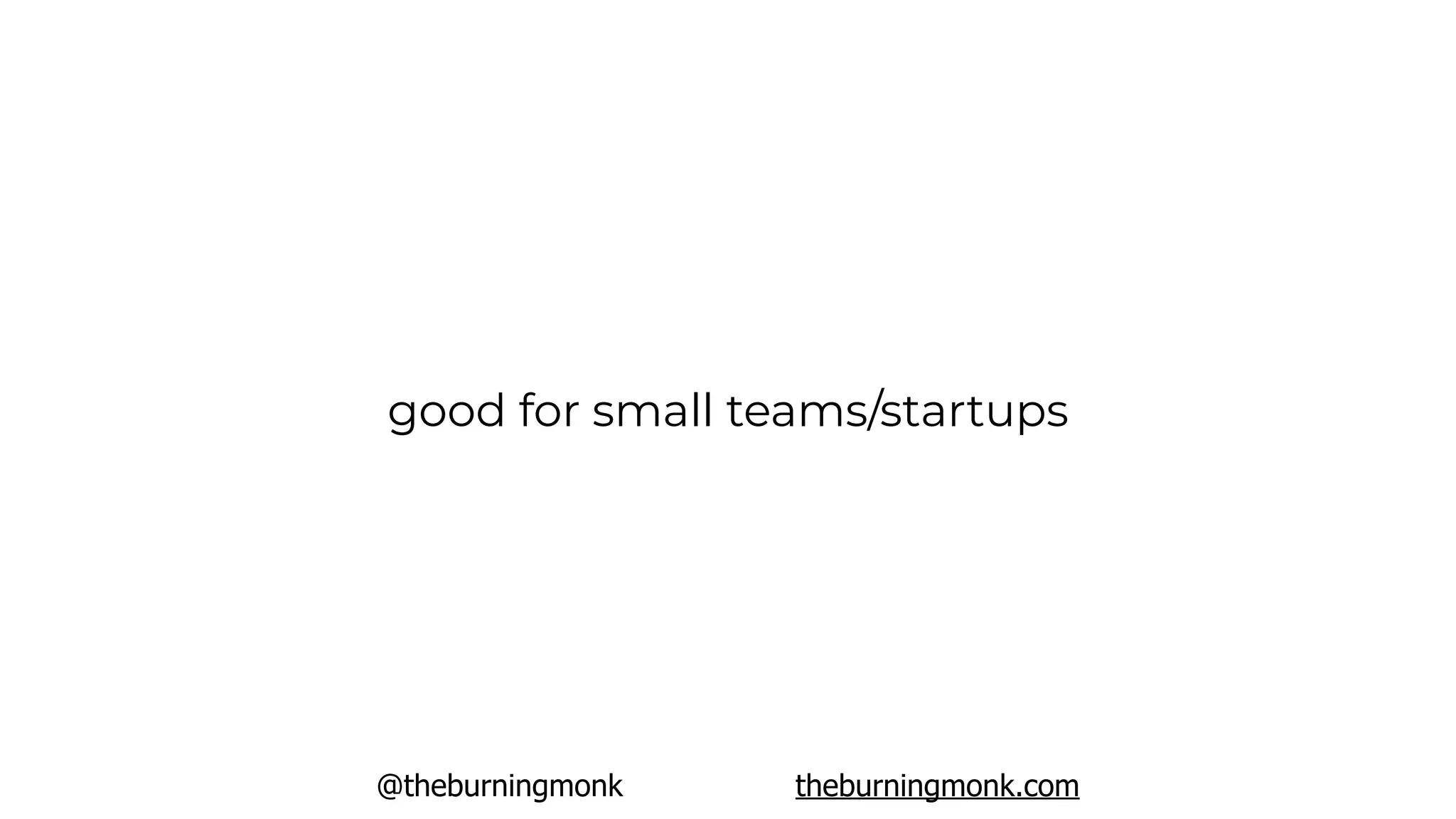 @theburningmonk theburningmonk.com
good for small teams/startups
 