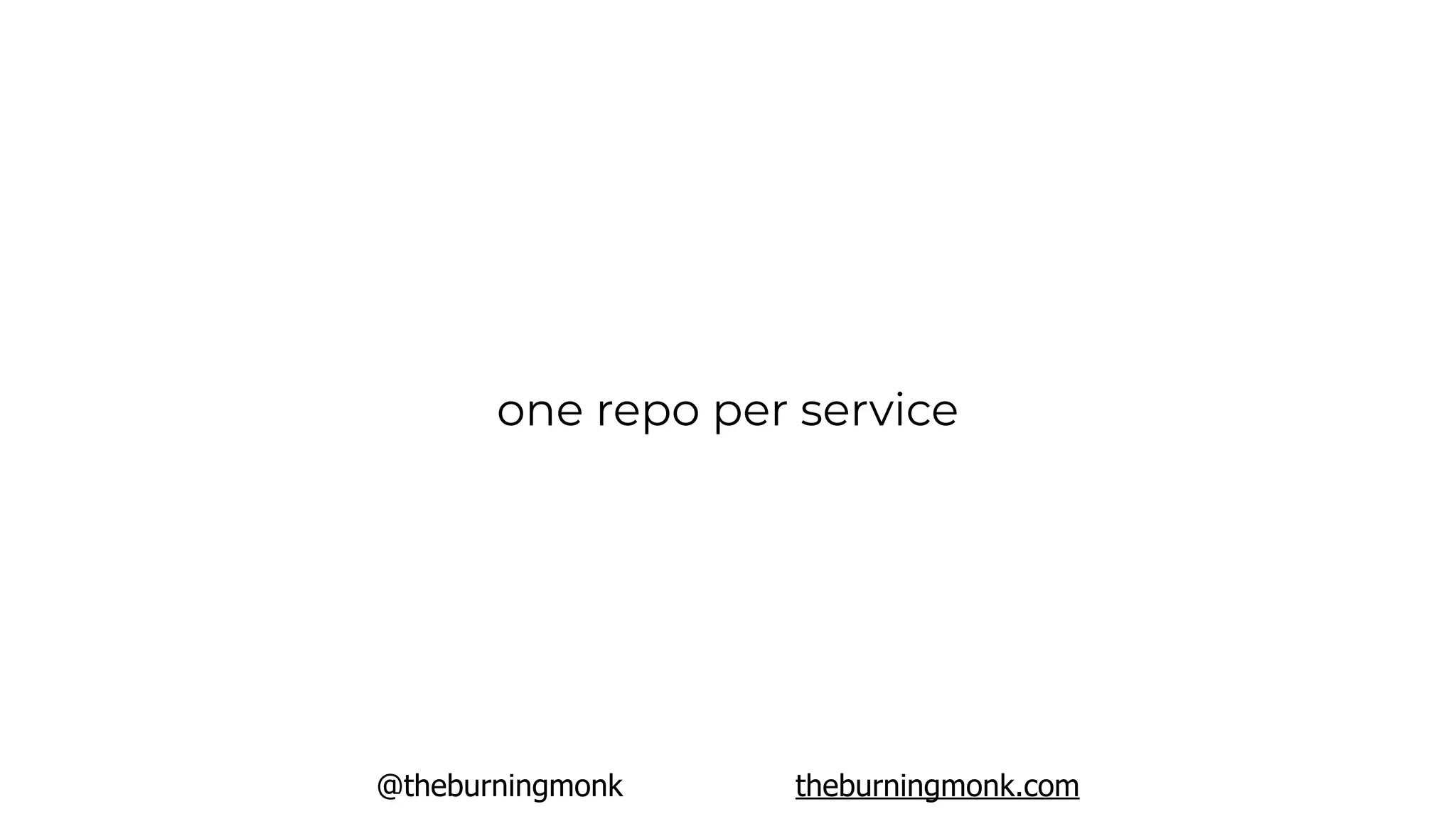 @theburningmonk theburningmonk.com
one repo per service
 