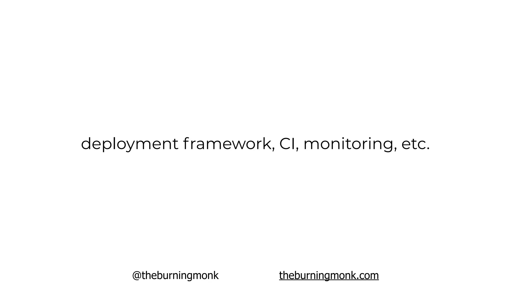@theburningmonk theburningmonk.com
deployment framework, CI, monitoring, etc.
 