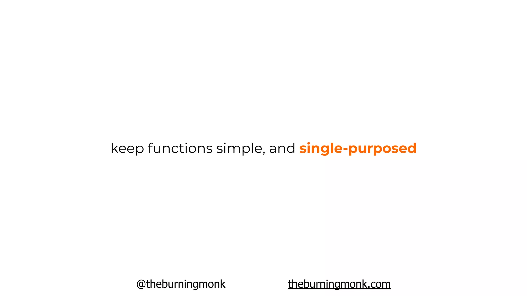 @theburningmonk theburningmonk.com
keep functions simple, and single-purposed
 