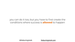 @theburningmonk theburningmonk.com
you can do it too, but you have to ﬁrst create the
conditions where success is allowed to happen
 