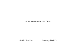 @theburningmonk theburningmonk.com
one repo per service
 