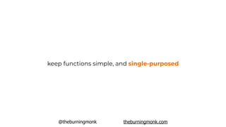 @theburningmonk theburningmonk.com
keep functions simple, and single-purposed
 