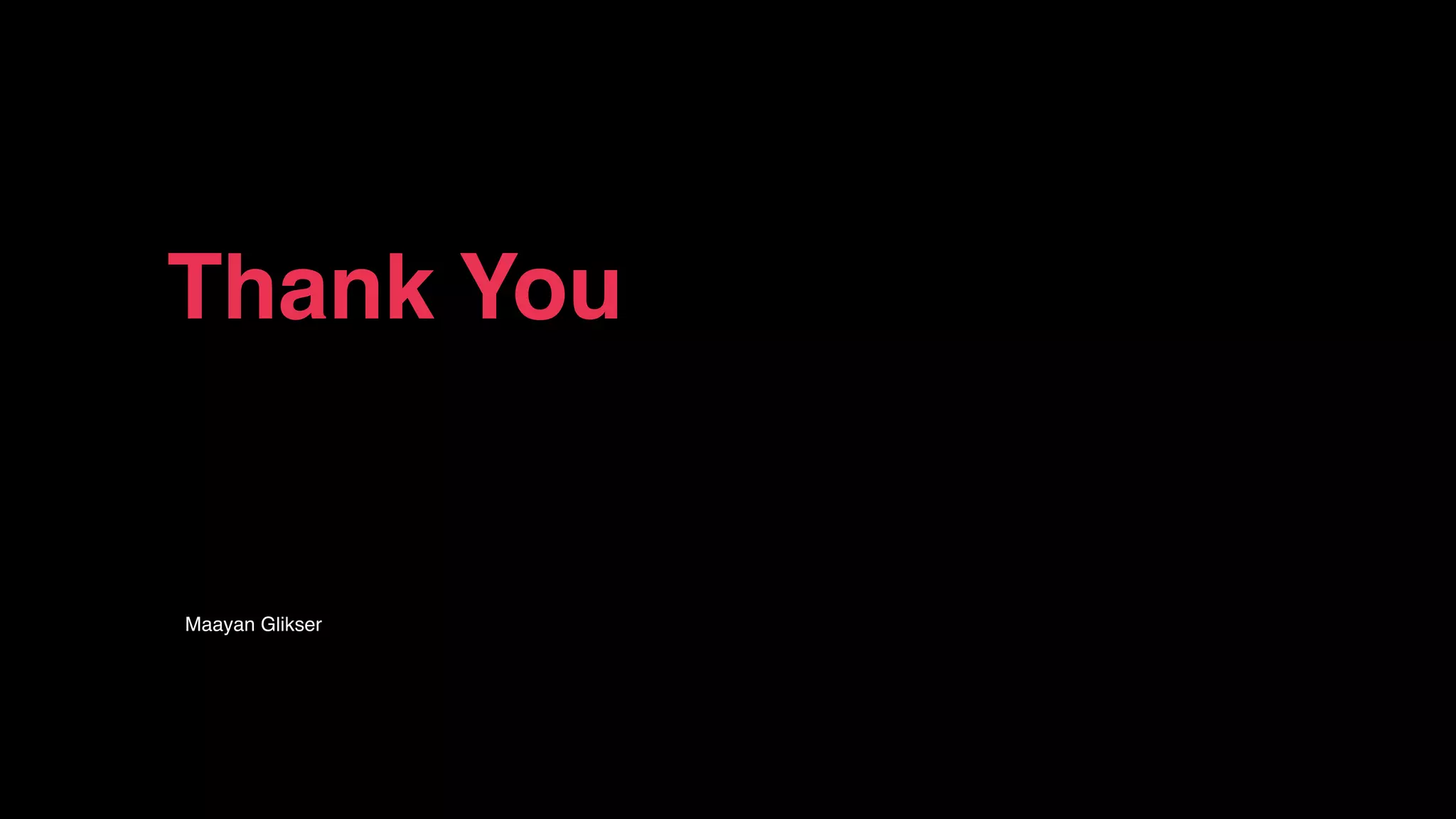 Thank You
Maayan Glikser
 