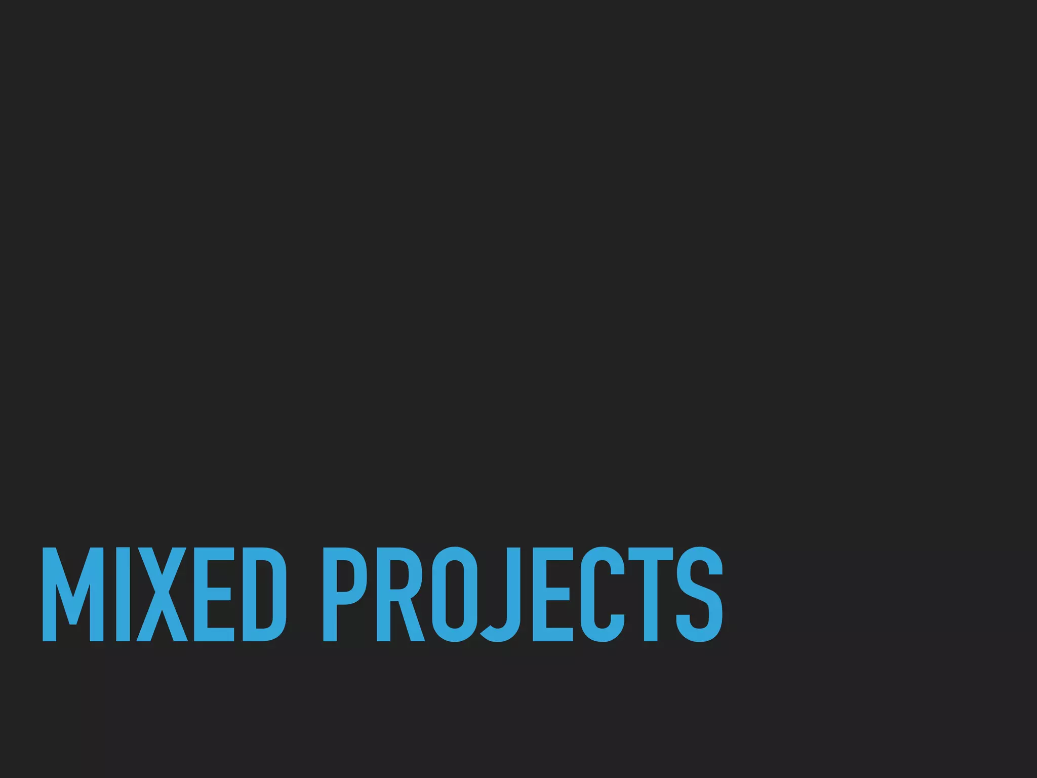  
MIXED PROJECTS
 