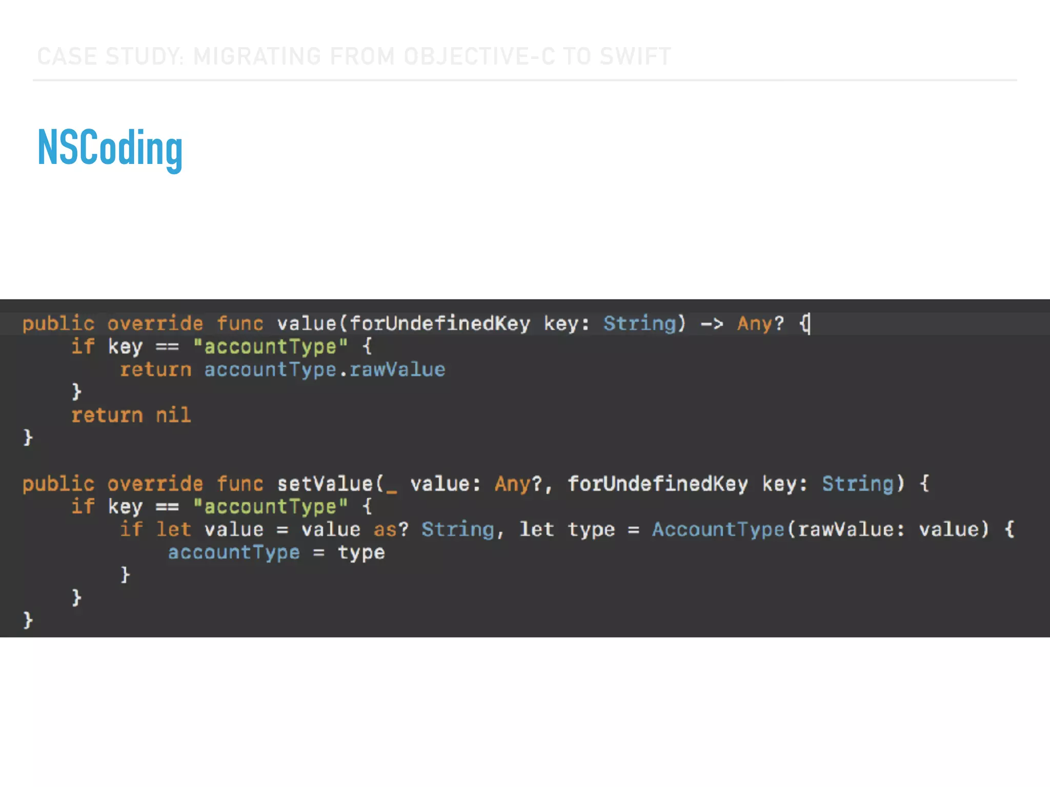 CASE STUDY: MIGRATING FROM OBJECTIVE-C TO SWIFT
NSCoding
 