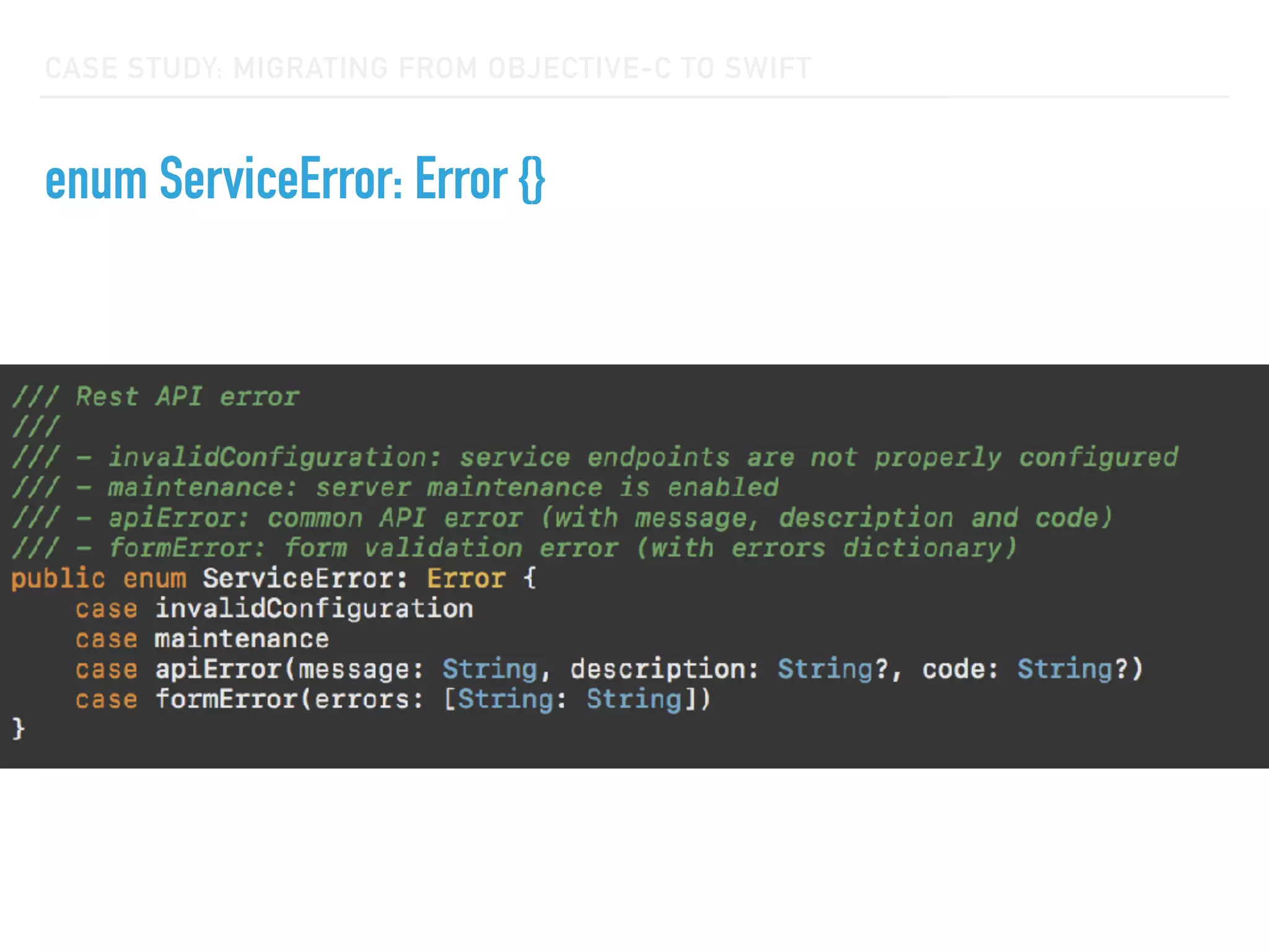 CASE STUDY: MIGRATING FROM OBJECTIVE-C TO SWIFT
enum ServiceError: Error {}
 