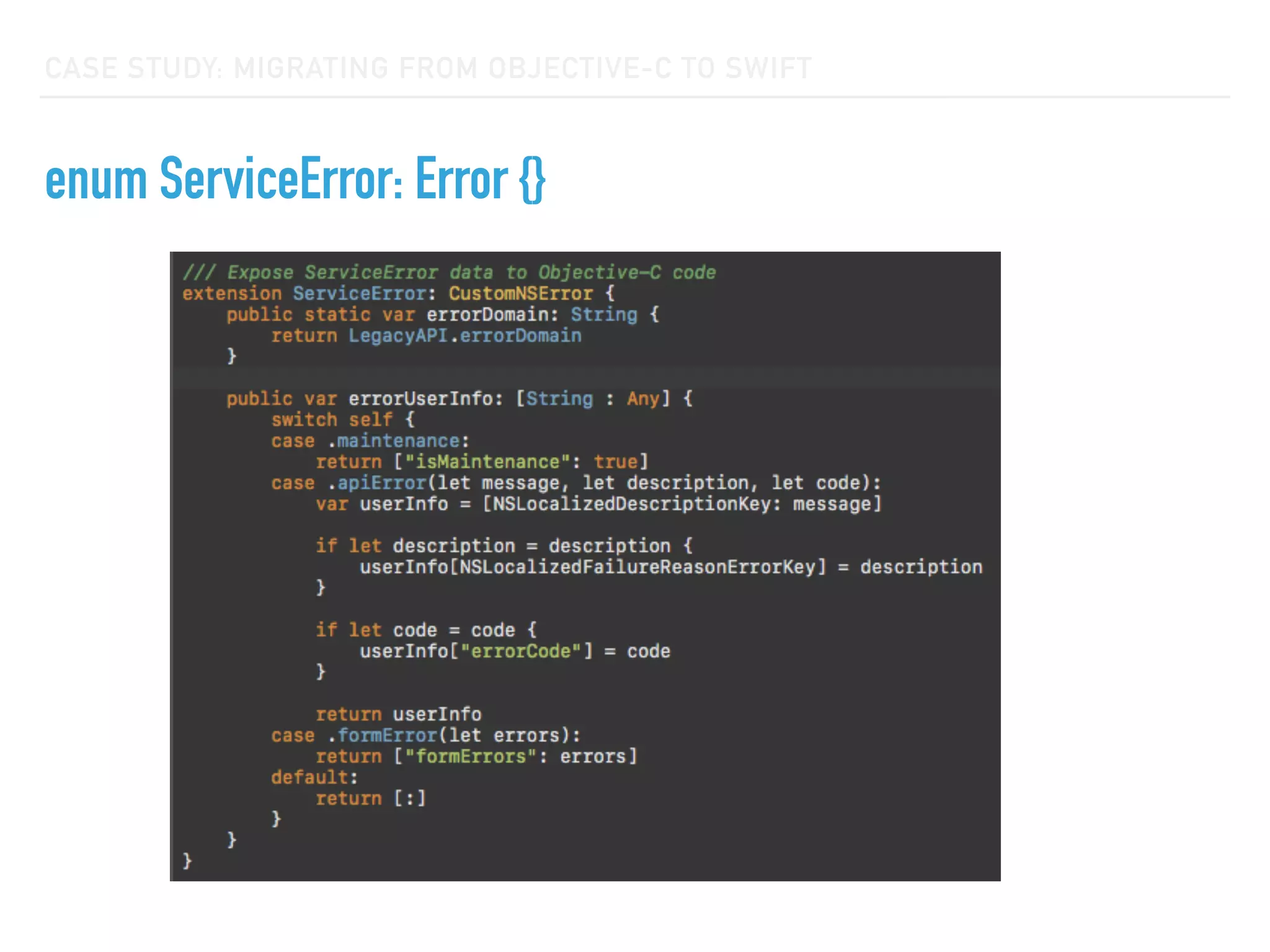 CASE STUDY: MIGRATING FROM OBJECTIVE-C TO SWIFT
enum ServiceError: Error {}
 