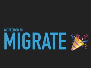 WE DECIDED TO
MIGRATE 🎉
 