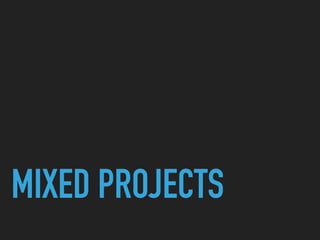  
MIXED PROJECTS
 