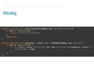CASE STUDY: MIGRATING FROM OBJECTIVE-C TO SWIFT
NSCoding
 