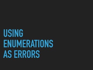 USING  
ENUMERATIONS
AS ERRORS
 