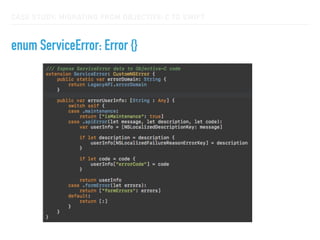 CASE STUDY: MIGRATING FROM OBJECTIVE-C TO SWIFT
enum ServiceError: Error {}
 