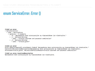 CASE STUDY: MIGRATING FROM OBJECTIVE-C TO SWIFT
enum ServiceError: Error {}
 