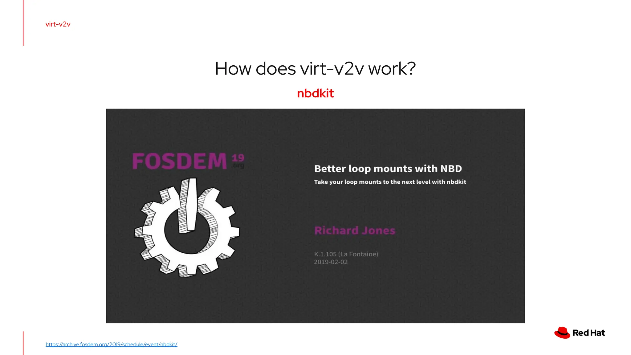 https://archive.fosdem.org/2019/schedule/event/nbdkit/
virt-v2v
How does virt-v2v work?
nbdkit
 