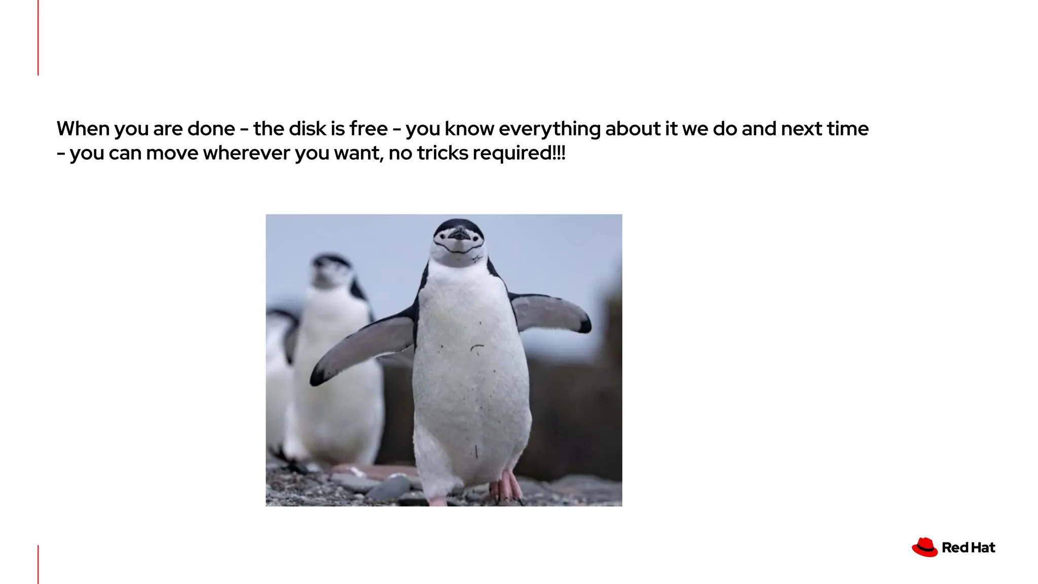 When you are done - the disk is free - you know everything about it we do and next time
- you can move wherever you want, no tricks required!!!
 