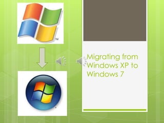Migrating from Windows XP to Windows 7,[object Object]