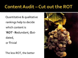 Quantitative & qualitative rankings help to decide which content is ‘ ROT ’-  R edundant,  O ut­dated,  or  T rivial The less ROT, the better 